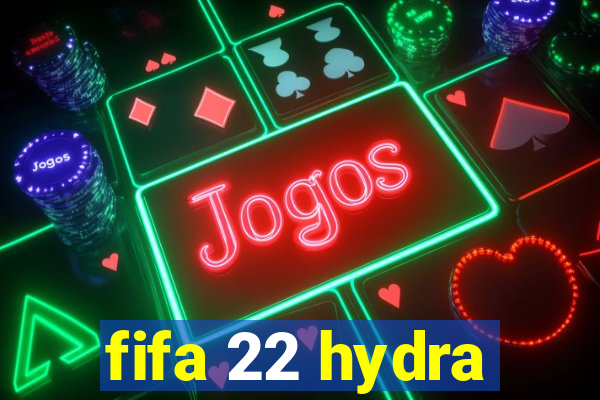 fifa 22 hydra